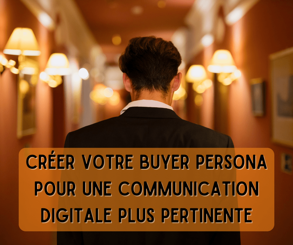 Créer votre buyer persona pour une communication digitale plus pertinente